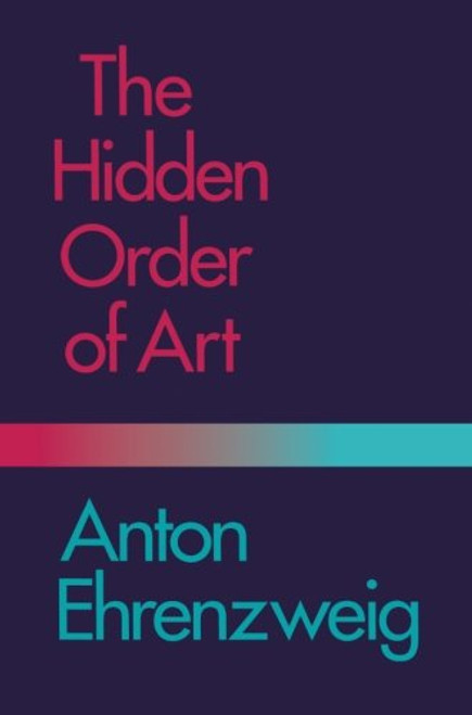 The Hidden Order of Art: A Study in the Psychology of Artistic Imagination