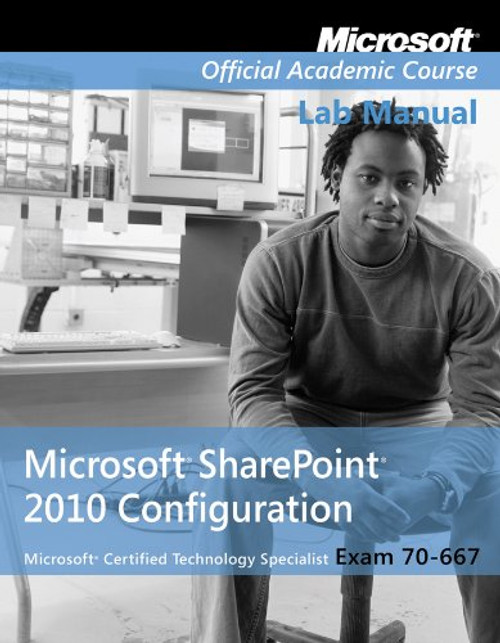 Exam 70-667 Microsoft Office SharePoint 2010 Configuration Lab Manual Exam 70-667 Microsoft Office SharePoint 2010 Configuration Lab Manual