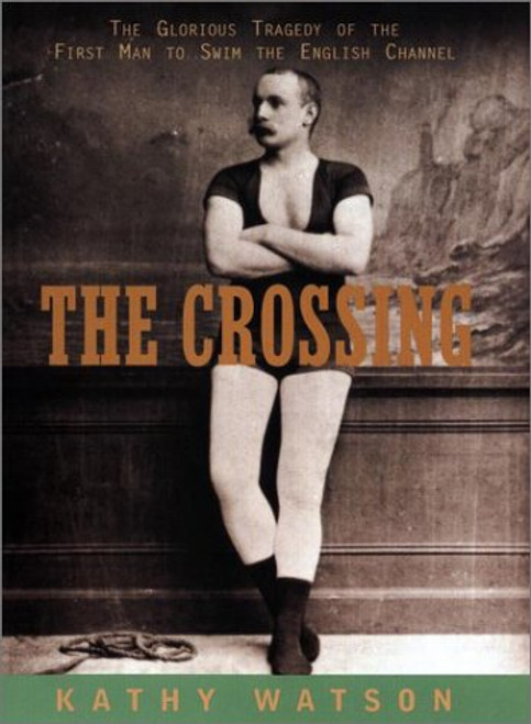 The Crossing: The Curious Story of the First Man to Swim the English Channel