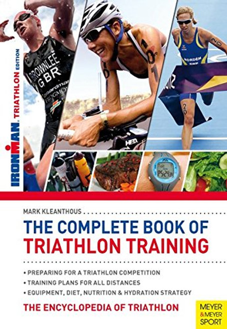 The Complete Book of Triathlon Training: The Essential Guide for All Distances