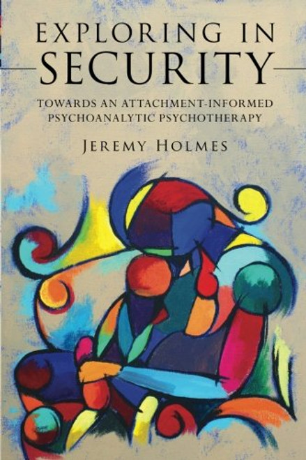 Exploring in Security: Towards an Attachment-Informed Psychoanalytic Psychotherapy