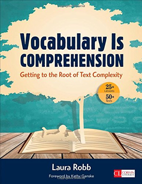 Vocabulary Is Comprehension: Getting to the Root of Text Complexity (Corwin Literacy)