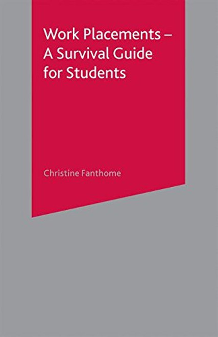 Work Placements - A Survival Guide for Students (Palgrave Study Skills) Work Placements - A Survival Guide for Students (Palgrave Study Skills)