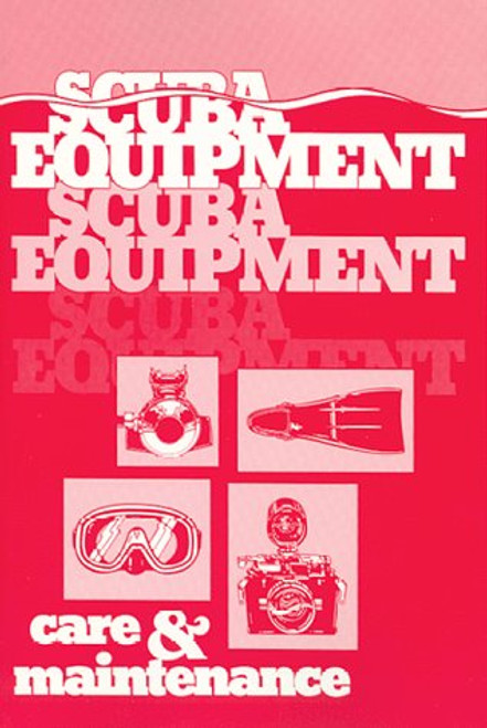 Scuba Equipment Care and Maintenance Scuba Equipment Care and Maintenance