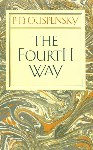 The Fourth Way: An Arrangement by Subject of Verbatim Extracts from the Records of Ouspensky's Meetings in London and New York, 1921-46