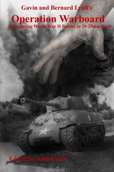 Gavin and Bernard Lyall's Operation Warboard Wargaming World War Ii Battles in 20-25mm Scale