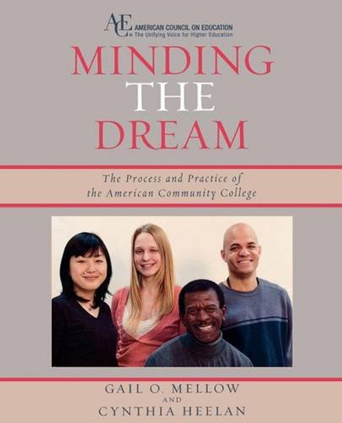 Minding the Dream: The Process and Practice of the American Community College Minding the Dream: The Process and Practice of the American Community College