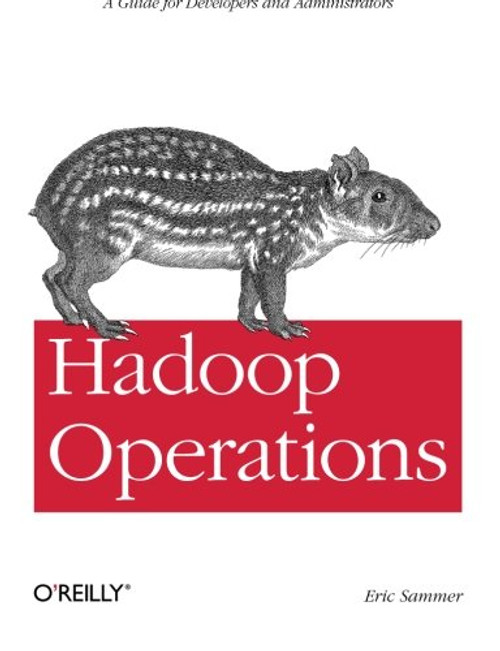 Hadoop Operations: A Guide for Developers and Administrators