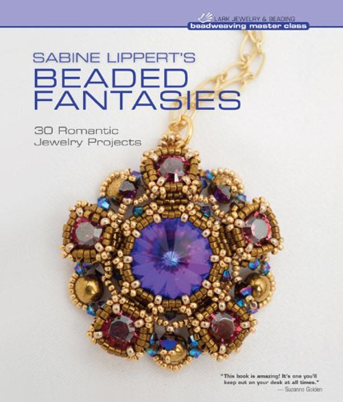 Sabine Lippert's Beaded Fantasies: 30 Romantic Jewelry Projects (Beadweaving Master Class Series)