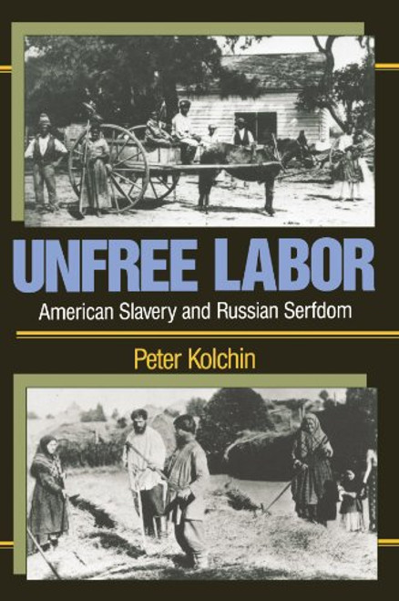 Unfree Labor: American Slavery and Russian Serfdom (Belknap Press)