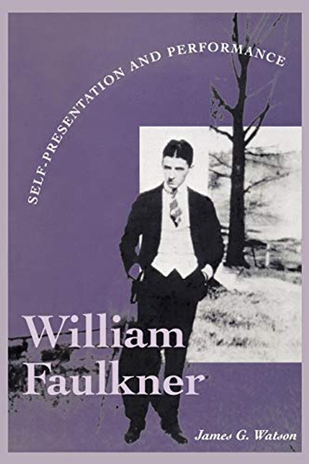 William Faulkner: Self-Presentation and Performance (Literary Modernism)