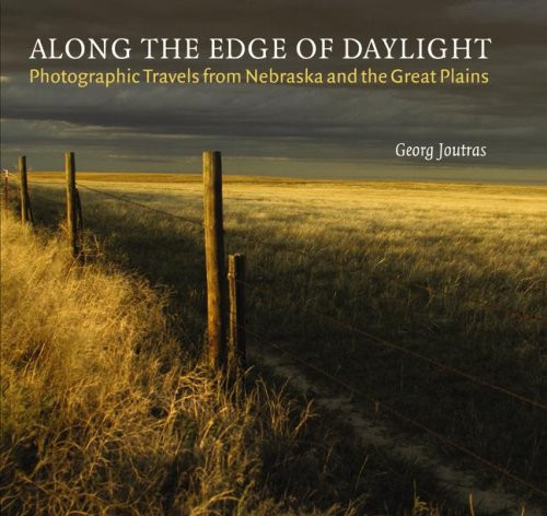 Along the Edge of Daylight: Photographic Travels from Nebraska and the Great Plains (Great Plains Photography) Along the Edge of Daylight: Photographic Travels from Nebraska and the Great Plains (Great Plains Photography)