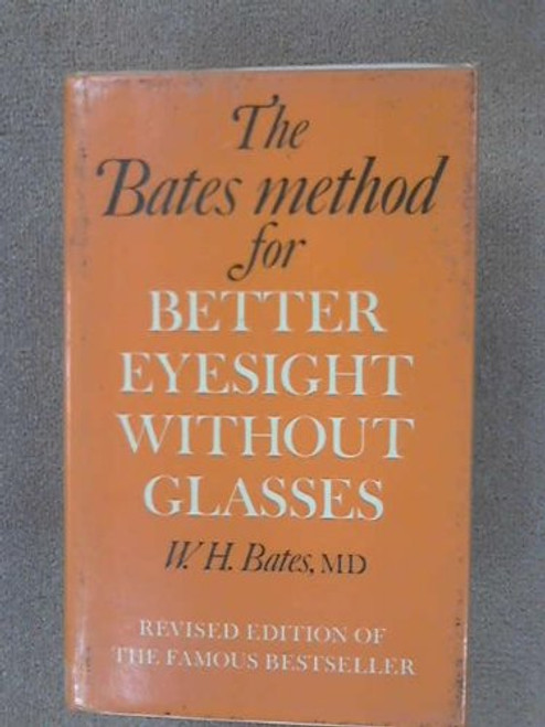 The Bates Method for Better Eyesight Without Glasses