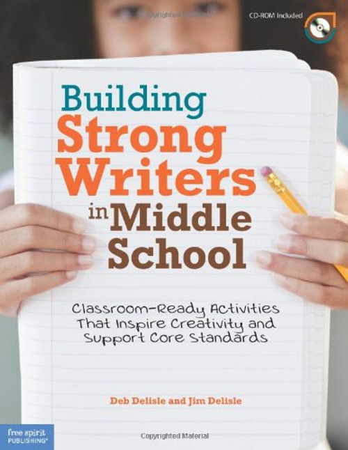 Building Strong Writers in Middle School: Classroom-Ready Activities That Inspire Creativity and Support Core Standards