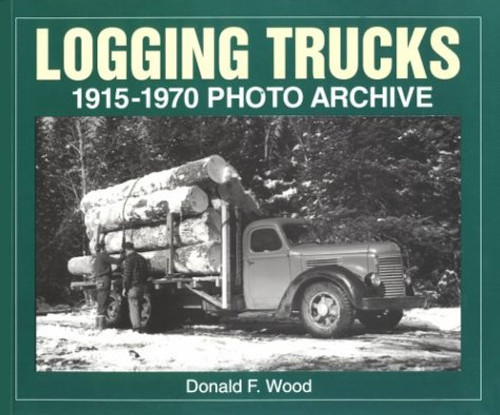 Logging Trucks 1915-1970 Photo Archive (Photo Archive Series)