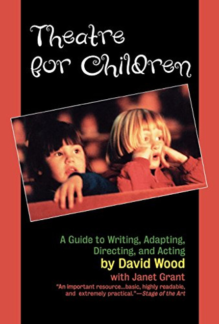 Theatre for Children: A Guide to Writing, Adapting, Directing, and Acting Theatre for Children: A Guide to Writing, Adapting, Directing, and Acting