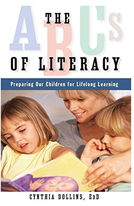 The ABCs of Literacy: Preparing Our Children for Lifelong Learning The ABCs of Literacy: Preparing Our Children for Lifelong Learning