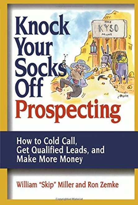 Knock Your Socks Off Prospecting: How to Cold Call, Get Qualified Leads, and Make More Money (Knock Your Socks Off Service!)