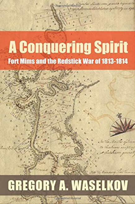 A Conquering Spirit: Fort Mims and the Redstick War of 18131814 (Fire Ant Books)