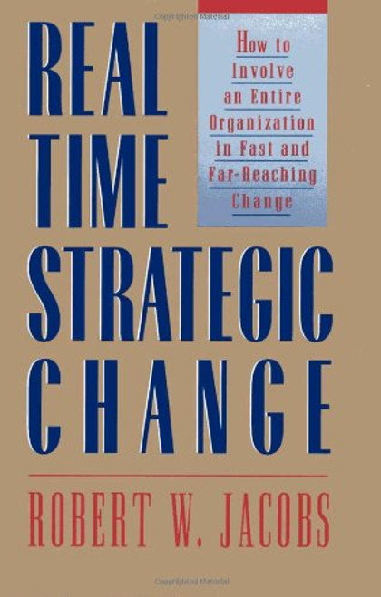 Real-Time Strategic Change: How to Involve an Entire Organization in Fast and Far-Reaching Change