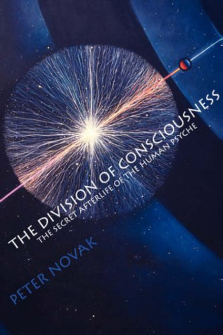 The Division of Consciousness: The Secret Afterlife of the Human Psyche