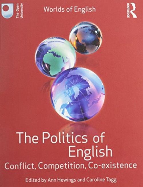 The Politics of English: Conflict, Competition, Co-existence (Worlds of English)