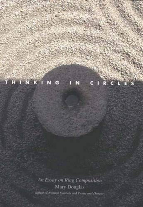 Thinking in Circles: An Essay on Ring Composition (The Terry Lectures Series)