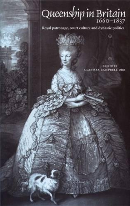 Queenship in Britain 1660-1837: Royal patronage, court culture and dynastic politics