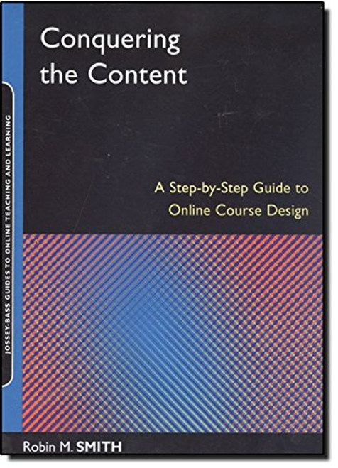 Conquering the Content: A Step-by-Step Guide to Online Course Design
