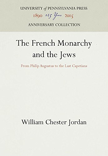 The French Monarchy and the Jews: From Philip Augustus to the Last Capetians (University of Pennsylvania Press Middle Ages Series)