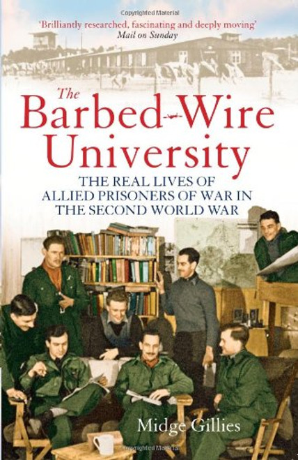 The Barbed Wire University: The Real Lives of Allied Prisoners of War in the Second World War