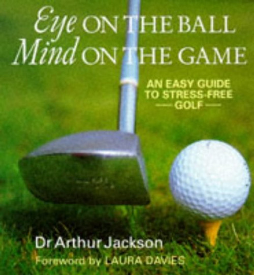Eye on the Ball, Mind on the Game: Easy Guide to Stress-free Golf
