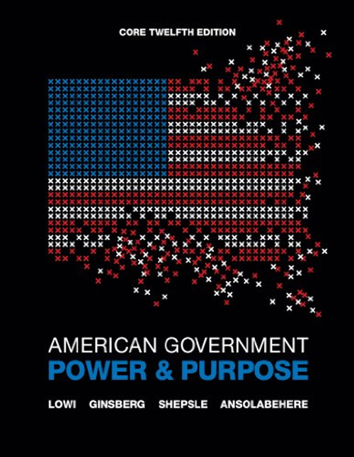 American Government: Power and Purpose (Core Twelfth Edition (without policy chapters))