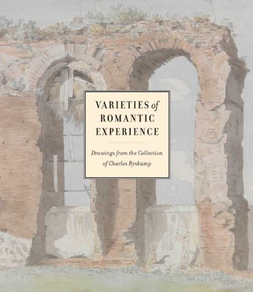 Varieties of Romantic Experience: British, Danish, Dutch, French, and German Drawings from the Collection of Charles Ryskamp