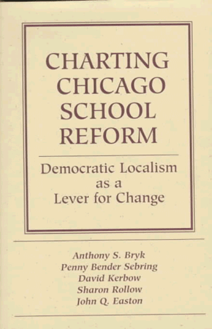 Charting Chicago School Reform: Democratic Localism As A Lever For Change