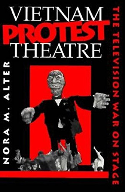 Vietnam Protest Theatre: The Television War on Stage (Drama and Performance Studies)