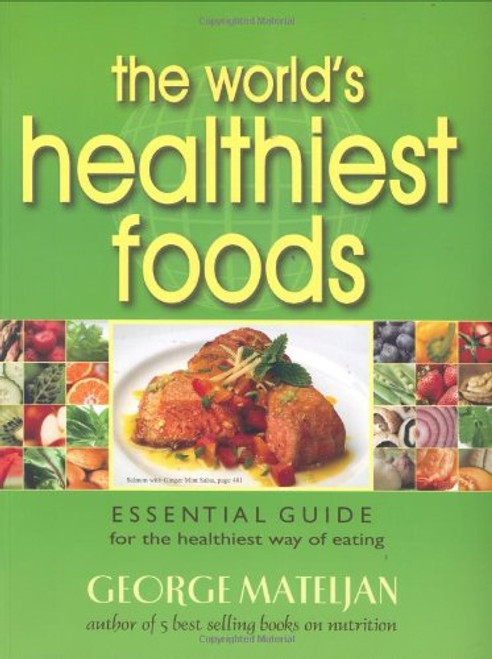 The World's Healthiest Foods: Essential Guide for the Healthiest Way of Eating