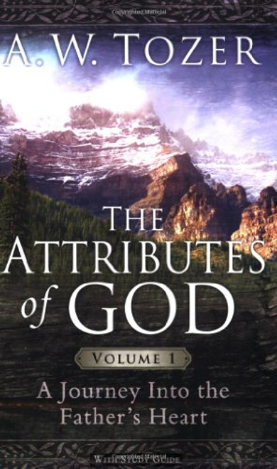 The Attributes of God Volume 1 with Study Guide: A Journey Into the Father's Heart