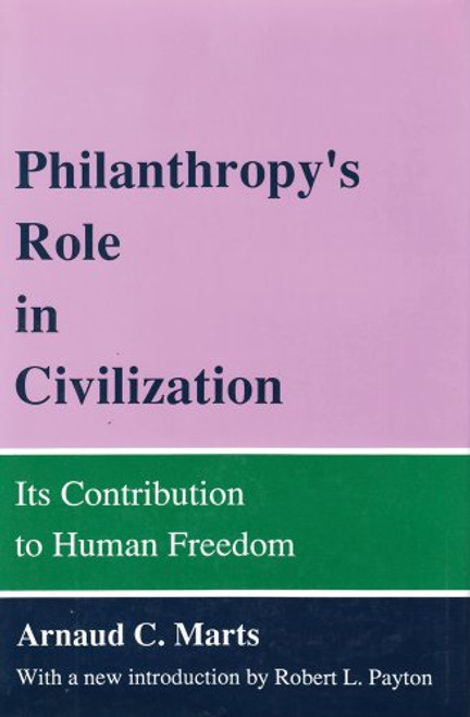 Philanthropy's Role in Civilization: Its Contribution to Human Freedom (Philanthropy & Society)