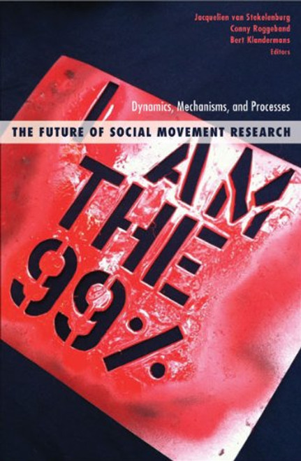 The Future of Social Movement Research: Dynamics, Mechanisms, and Processes (Social Movements, Protest and Contention)