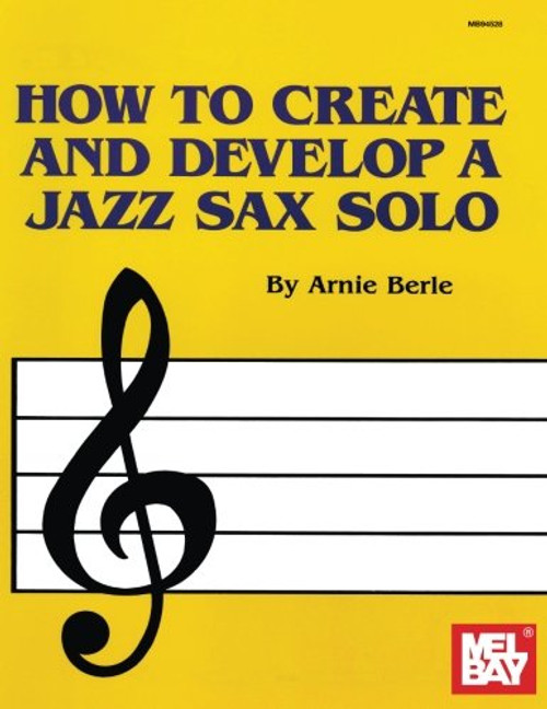 Mel Bay How to Create & Develop a Jazz Sax Solo