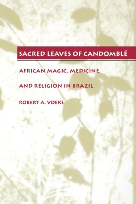Sacred Leaves of Candombl: African  Magic, Medicine, and Religion in Brazil