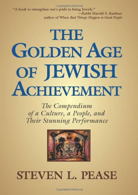 The Golden Age of Jewish Achievement: The Compendium of a Culture, a People, and Their Stunning Performance The Golden Age of Jewish Achievement: The Compendium of a Culture, a People, and Their Stunning Performance