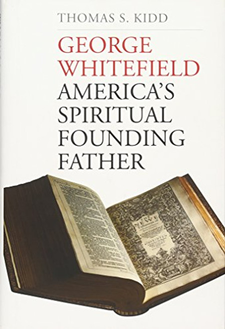 George Whitefield: America's Spiritual Founding Father