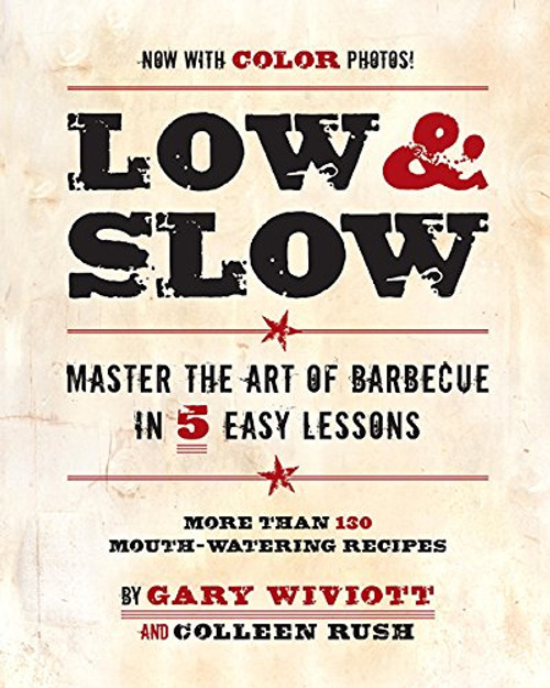 Low & Slow: Master the Art of Barbecue in 5 Easy Lessons Low & Slow: Master the Art of Barbecue in 5 Easy Lessons