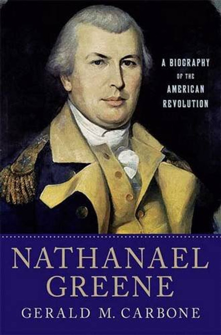 Nathanael Greene: A Biography of the American Revolution