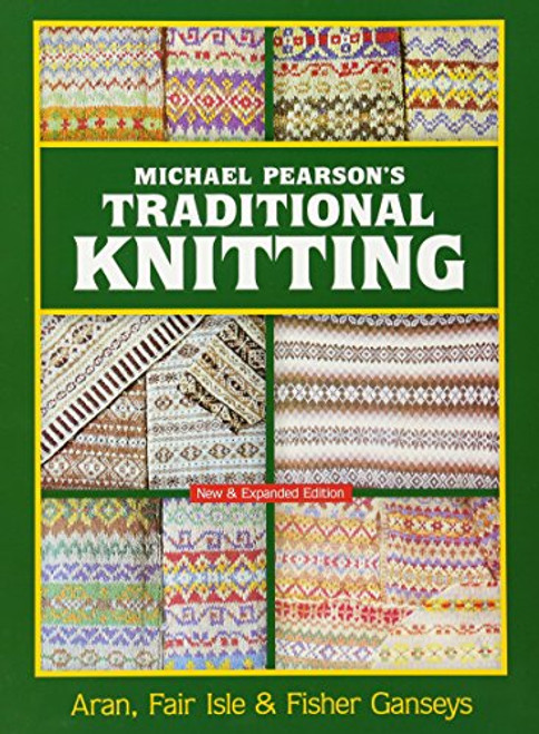 Michael Pearson's Traditional Knitting: Aran, Fair Isle and Fisher Ganseys, New & Expanded Edition (Dover Knitting, Crochet, Tatting, Lace)