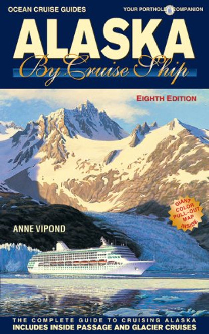 Alaska By Cruise Ship - 8th Edition (Ocean Cruise Guides) Alaska By Cruise Ship - 8th Edition (Ocean Cruise Guides)