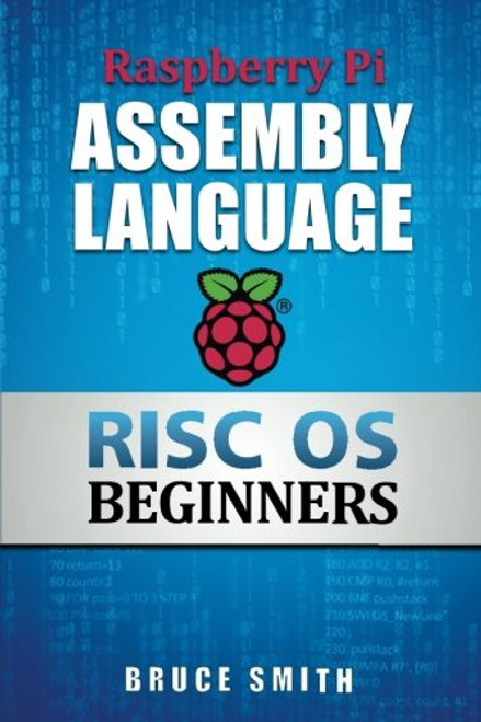 Raspberry Pi Assembly Language RISC OS Beginners (Hands On Guide)
