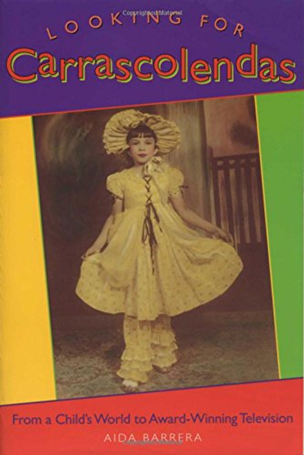 Looking for Carrascolendas: From a Child's World to Award-Winning Television (Louann Atkins Temple Women & Culture Series)